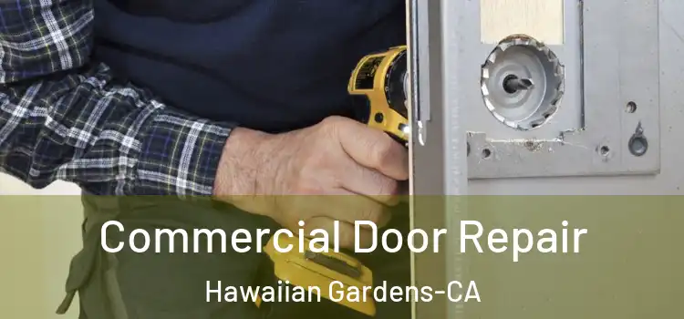  Commercial Door Repair Hawaiian Gardens-CA