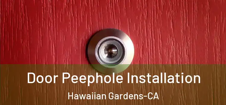  Door Peephole Installation Hawaiian Gardens-CA
