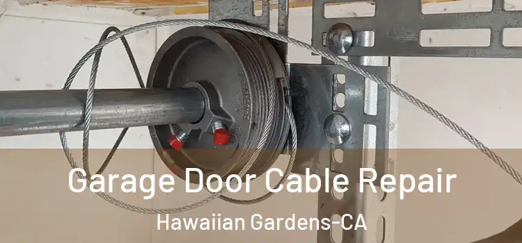  Garage Door Cable Repair Hawaiian Gardens-CA