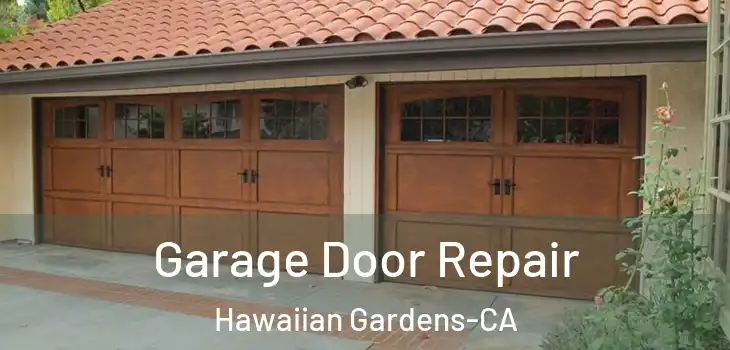 Garage Door Repair Hawaiian Gardens-CA