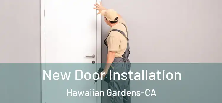  New Door Installation Hawaiian Gardens-CA