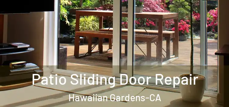  Patio Sliding Door Repair Hawaiian Gardens-CA