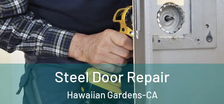  Steel Door Repair Hawaiian Gardens-CA